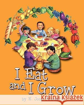 I Eat and I Grow E. Joan Franklin 9781606937136 Eloquent Books