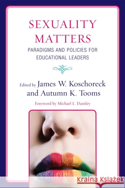 Sexuality Matters: Paradigms and Policies for Educational Leaders Koschoreck, James W. 9781607094166 Rowman & Littlefield Education