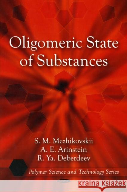 Oligomeric State of Substances S.M Mezhikovskii, A E Arinstein, R Ya Deberdeev 9781607413448 Nova Science Publishers Inc
