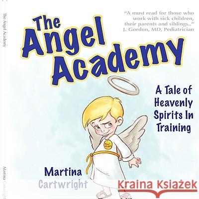 The Angel Academy: A Tale of Heavenly Spirits in Training Martina Cartwright 9781607436690 Beacon Science