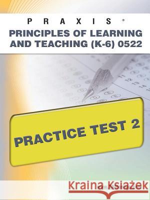 Praxis Principles of Learning and Teaching (K-6) 0522 Practice Test 2 Sharon Wynne 9781607871309 Xam Online.com