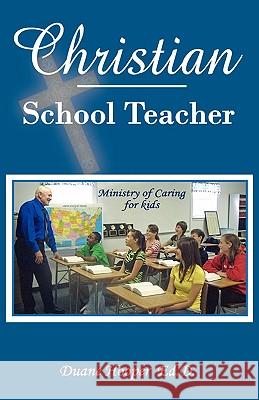 Christian School Teacher A Duane Hooper 9781607911388 Xulon Press