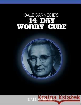 Dale Carnegie's 14 Day Worry Cure Dale Carnegie 9781607968634 WWW.Snowballpublishing.com