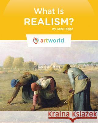 What Is Realism? Kate Riggs 9781608186280 Creative Education