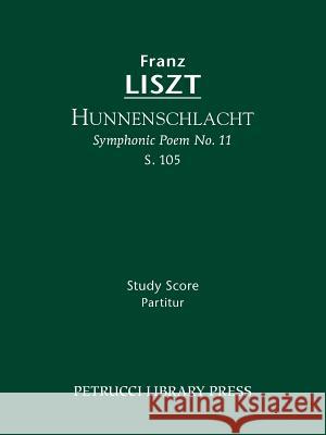 Hunnenschlacht, S.105: Study score Franz Liszt, Soren Afshar, Otto Taubmann 9781608740314 Petrucci Library Press