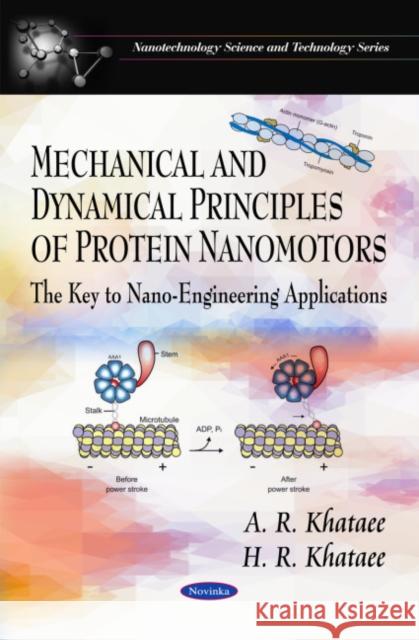 Mechanical & Dynamical Principles of Protein Nanomotors: The Key to Nano-Engineering Applications A R Khataeea, H R Khataeeb 9781608767342 Nova Science Publishers Inc