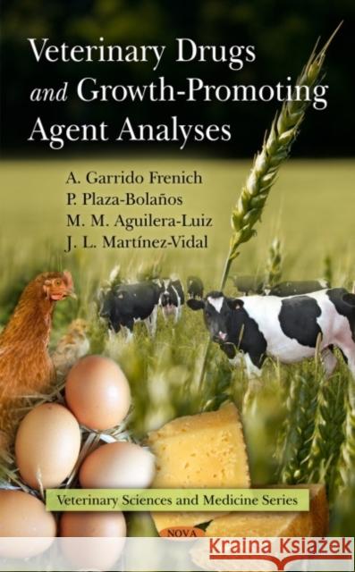 Veterinary Drugs & Growth-Promoting Agent Analyses A Garrido Frenich, P Plaza-Bolaños, M M Aguilera-Luiz, J L Martínez-Vidal 9781608768837 Nova Science Publishers Inc