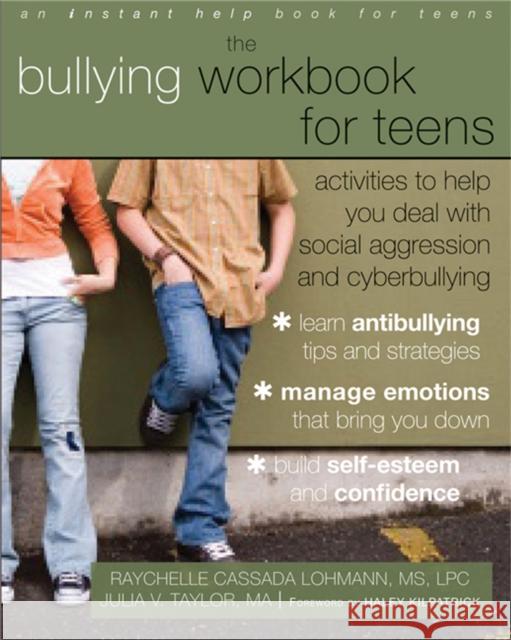 The Bullying Workbook for Teens: Activities to Help You Deal with Social Aggression and Cyberbullying Lohmann, Raychelle Cassada 9781608824502 0