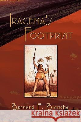 Iracema's Footprint Bernard F. Blanche 9781609111953 