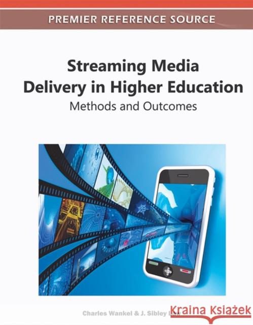 Streaming Media Delivery in Higher Education: Methods and Outcomes Wankel, Charles 9781609608002 Information Science Publishing