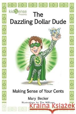 The Dazzling Dollar Dude Mary Becker Tim Williams 9781610057592 Booklogix