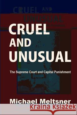 Cruel and Unusual: The Supreme Court and Capital Punishment Michael Meltsner Evan J. Mandery 9781610270984 Quid Pro, LLC