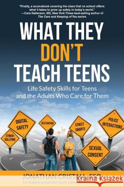 What They Don't Teach Teens: Life Safety Skills for Teens and the Adults Who Care for Them Cristall, Jonathan 9781610353588 Quill Driver Books