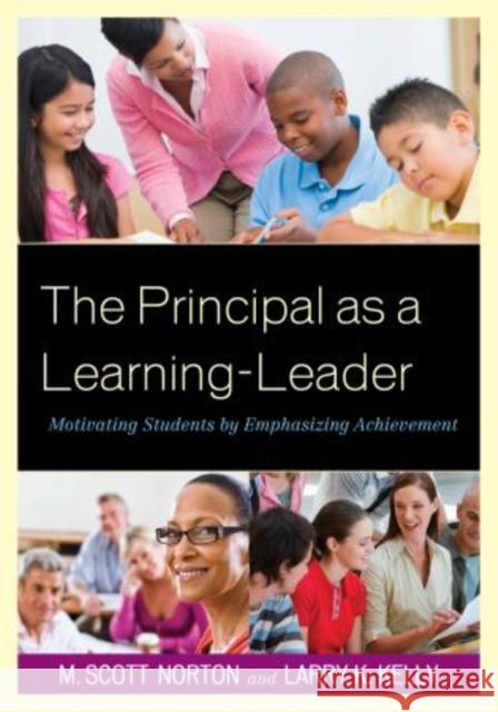 The Principal as a Learning-Leader: Motivating Students by Emphasizing Achievement Norton, M. Scott 9781610488068 R&l Education