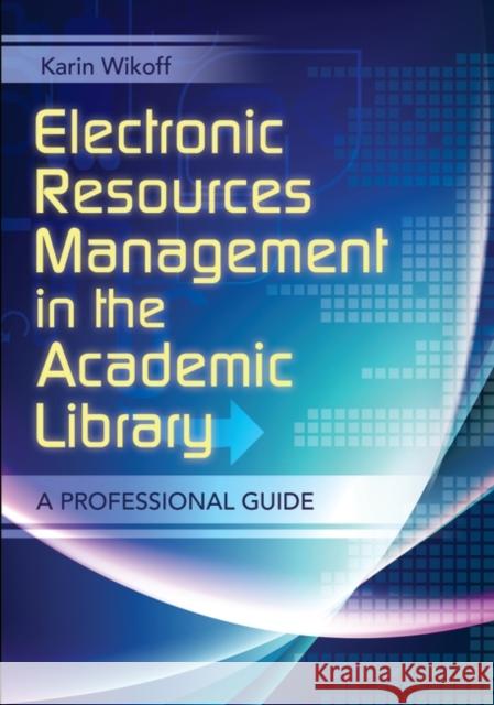 Electronic Resources Management in the Academic Library: A Professional Guide Wikoff, Karin 9781610690058 Libraries Unlimited
