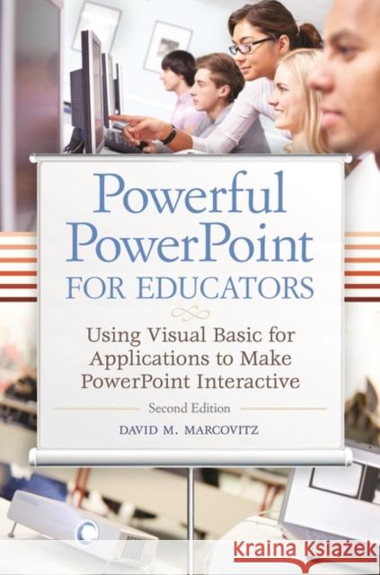Powerful PowerPoint for Educators: Using Visual Basic for Applications to Make PowerPoint Interactive Marcovitz, David M. 9781610691369 Libraries Unlimited