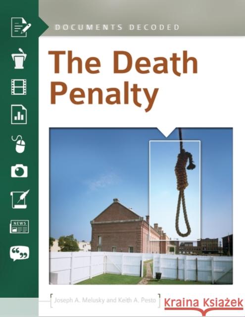 The Death Penalty: Documents Decoded Joseph A. Melusky Keith Alan Pesto 9781610691949 ABC-CLIO