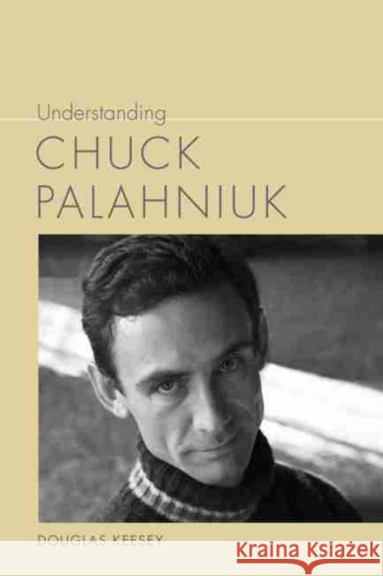 Understanding Chuck Palahniuk Douglas Keesey 9781611176971 University of South Carolina Press