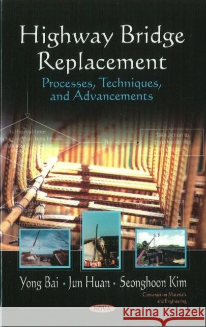 Highway Bridge Replacement: Processes, Techniques, & Advancements Yong Bai, Jun Huan, Kim Seonghoon 9781611223002 Nova Science Publishers Inc