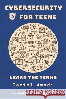 Cybersecurity for Teens: Learn the Terms Daniel Amadi 9781611532968 Torchflame Books