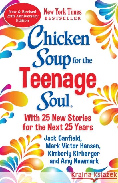Chicken Soup for the Teenage Soul 25th Anniversary Edition: An Update of the 1997 Classic Newmark, Amy 9781611590814 Chicken Soup for the Soul
