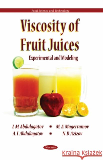 Viscosity of Fruit Juices: Experimental & Modeling I M Abdulagatov, M A Magerramov, A I Abdulagatov, N D Azizov 9781612095257 Nova Science Publishers Inc