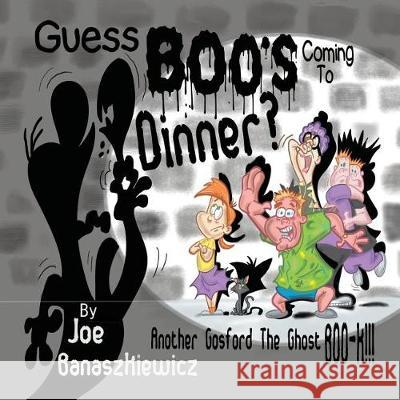 Guess Boo's Coming to Dinner? Joe Banaszkiewicz Joe Banaszkiewicz 9781612253831 Mirror Publishing