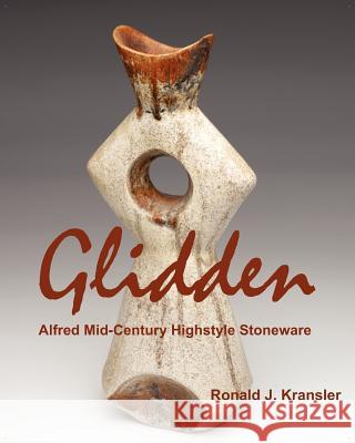 Glidden Pottery: Alfred Mid-Century Highstyle Stoneware Kransler, Ronald J. 9781612330167 Universal Publishers