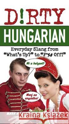 Dirty Hungarian: Everyday Slang from What's Up? to F*%# Off! Adamsbaum, Mark 9781612430539 0