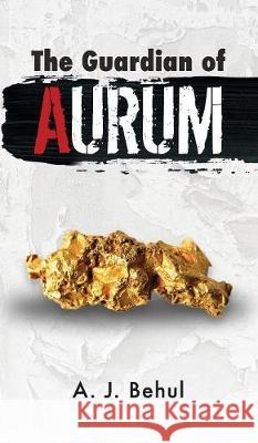 The Guardian of Aurum A J Behul 9781612445526 Halo Publishing International