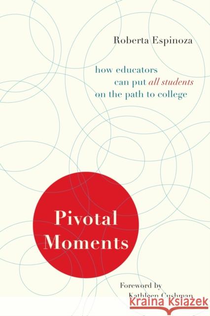 Pivotal Moments: How Educators Can Put All Students on the Path to College Espinoza, Roberta 9781612501192 Harvard Educational Publishing Group