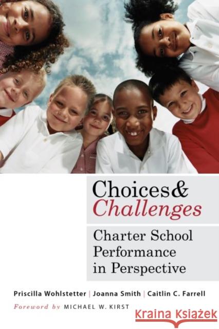 Choices and Challenges: Charter School Performance in Perspective Wohlstetter, Priscilla 9781612505411 Harvard Educational Publishing Group
