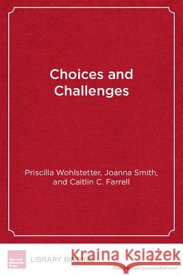 Choices and Challenges : Charter School Performance in Perspective Priscilla Wohlstetter   9781612505428 Harvard Educational Publishing Group