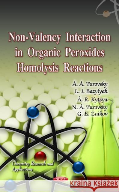 Non-Valency Interaction in Organic Peroxides Homolysis Reactions A A Turovsky, L I L I Bazylyak, A R Kytsya, N A Turovsky, G E Zaikov 9781613246450 Nova Science Publishers Inc
