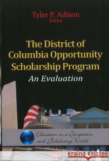 District of Columbia Opportunity Scholarship Program: An Evaluation Tyler P Adison 9781613246931 Nova Science Publishers Inc