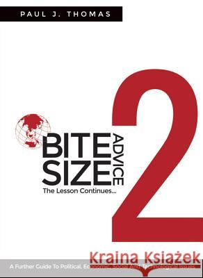 Bite Size Advice 2: The Lesson Continues ... a Further Guide to Political, Economic, Social and Technological Issues  9781613398708 Goko Publishing
