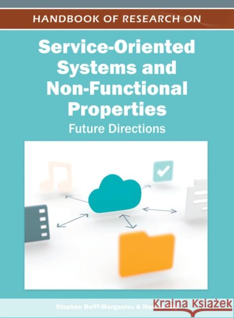 Handbook of Research on Service-Oriented Systems and Non-Functional Properties: Future Directions Reiff-Marganiec, Stephan 9781613504321 Business Science Reference
