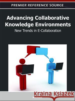 Advancing Collaborative Knowledge Environments: New Trends in E-Collaboration Kock, Ned 9781613504598 Business Science Reference