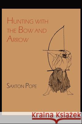 Hunting with the Bow and Arrow Saxton Pope 9781614271178 Martino Fine Books