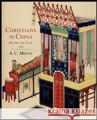 Christians in China Before the Year 1550 A. C. Moule 9781614272083 Martino Fine Books