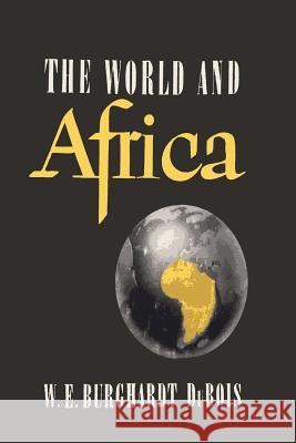 The World and Africa: An Inquiry into the Part Which Africa Has Played in World History Du Bois, W. E. B. 9781614278757 Martino Fine Books