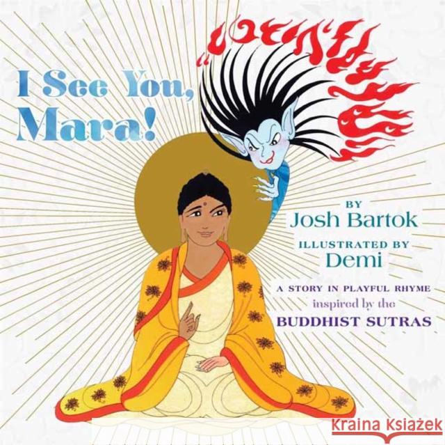 I See You, Mara!: A Story in Playful Rhyme from the Buddhist Sutras Josh Bartok Demi 9781614296850 Wisdom Publications