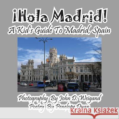 ¡hola Madrid! a Kid's Guide to Madrid, Spain Weigand, John D. 9781614770312 Bellissima Publishing