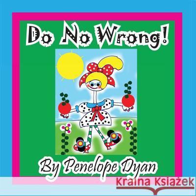 Do No Wrong! Penelope Dyan Penelope Dyan 9781614771531 Bellissima Publishing