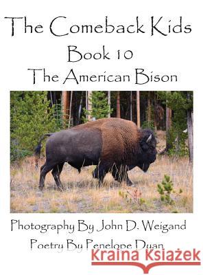 The Comeback Kids--Book 10--The American Bison Penelope Dyan John D. Weigand 9781614772088 Bellissima Publishing