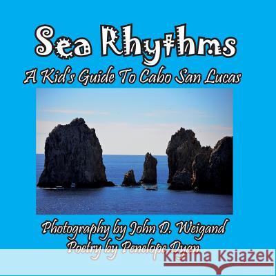 Sea Rhythms --- A Kid's Guide to Cabo San Lucas Penelope Dyan John D. Weigand 9781614772729 Bellissima Publishing