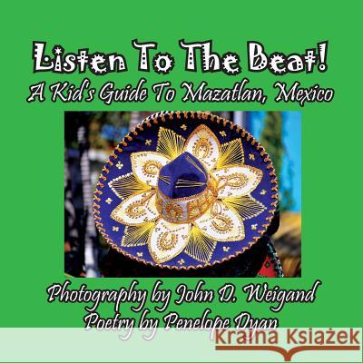 Listen to the Beat! a Kid's Guide to Mazatlan, Mexico Penelope Dyan John Weigand 9781614772767 Bellissima Publishing