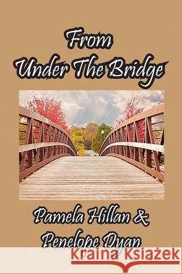 From Under The Bridge Pamela Hillan, Penelope Dyan 9781614775492 Bellissima Publishing
