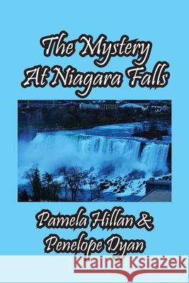 The Mystery At Niagara Falls! Pamela Hillan, Penelope Dyan 9781614775645 Bellissima Publishing
