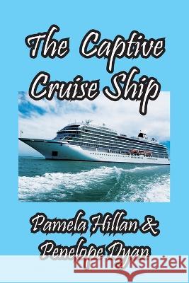 The Captive Cruise Ship Penelope Dyan, Pamela Hillan 9781614775911 Bellissima Publishing